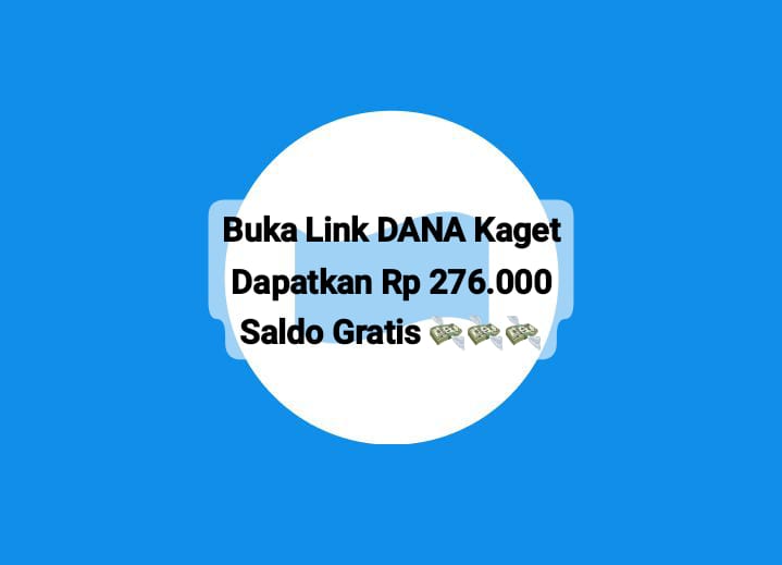 Buka Link DANA Kaget Lewat Ponsel, Dapatkan Saldo Gratis Rp 276 Ribu Langsung Cair Ke E- Wallet