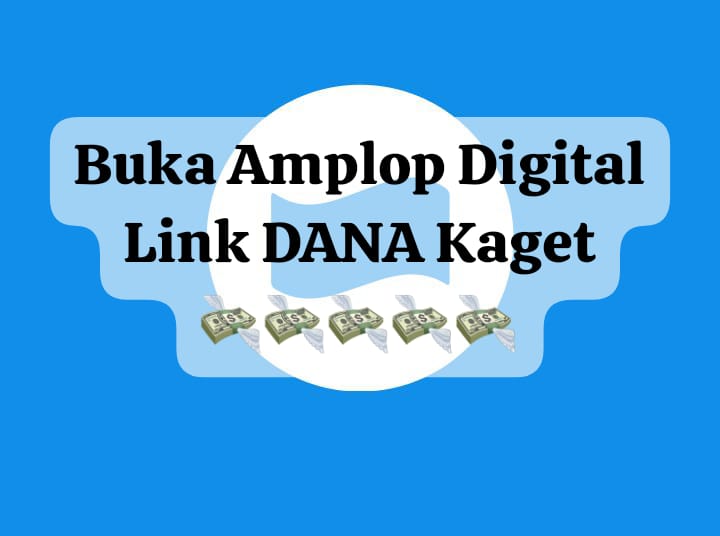 Serbu Amplop Link DANA Kaget, Cairkan Cepat Saldo Gratis Rp 50 Ribu Langsung Di Dompet Digital