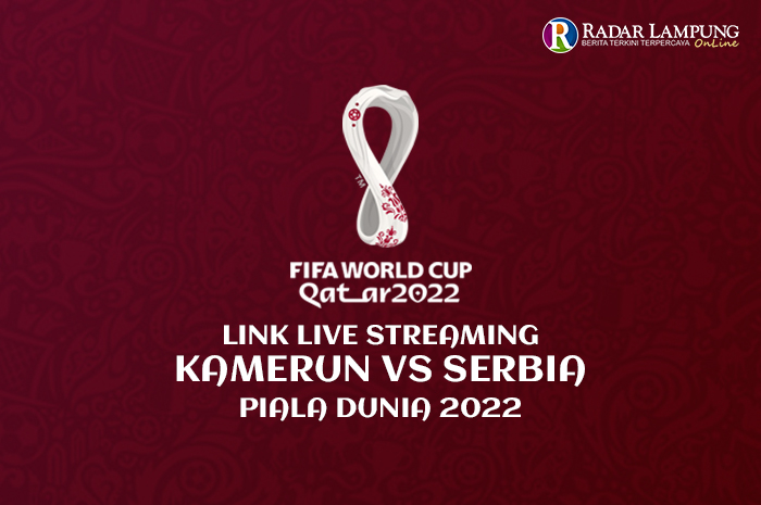 Link Live Streaming Kamerun vs Serbia Piala Dunia 2022, Duel Hidup Mati Antara Kedua Tim