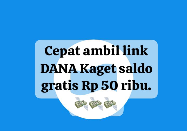 Klik Cepat Saldo Gratis Rp 50 Ribu Lewat Link DANA Kaget, Dapatkan Kesempatannya Sekarang