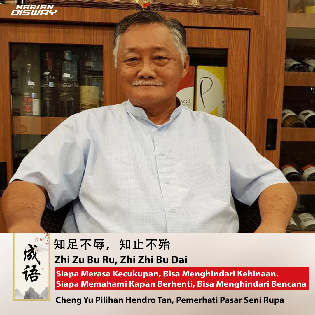Cheng Yu Pilihan: Pemerhati Pasar Seni Rupa Hendro Tan, Zhi Zu Bu Ru, Zhi Zhi Bu Dai