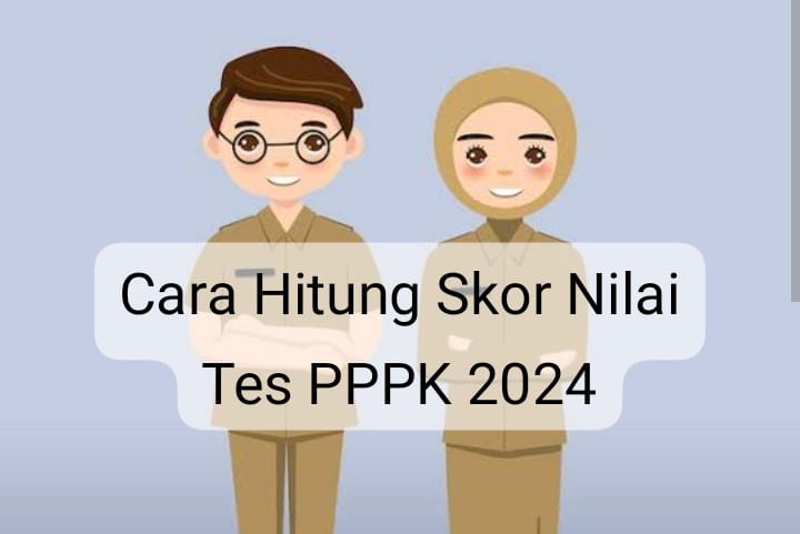 Begini Cara Hitung Skor Nilai yang Didapat Pada Pelaksanaan Tes PPPK 2024, Pelamar Periode I Perhatikan