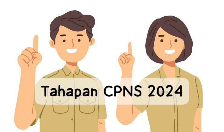 Mau Jadi ASN 2024? Ini Rincian Lengkap Tahapan CPNS yang Harus Ditempuh Peserta