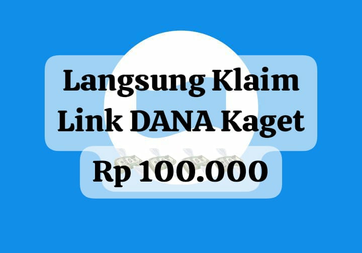 Cukup Sekali Klaim Link DANA Kaget, Dapatkan Saldo Gratis Rp 100 Ribu Cair Sekarang