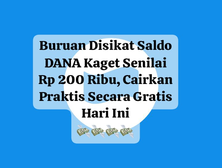 Buruan Disikat Saldo DANA Kaget Senilai Rp 200 Ribu, Cairkan Praktis Secara Gratis Hari Ini