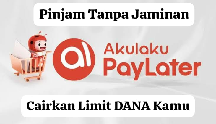 Tidak Perlu Jaminan! Limit Pinjaman Akulaku Sampai Rp 5 Juta, Cair Langsung lewat Aplikasi DANA