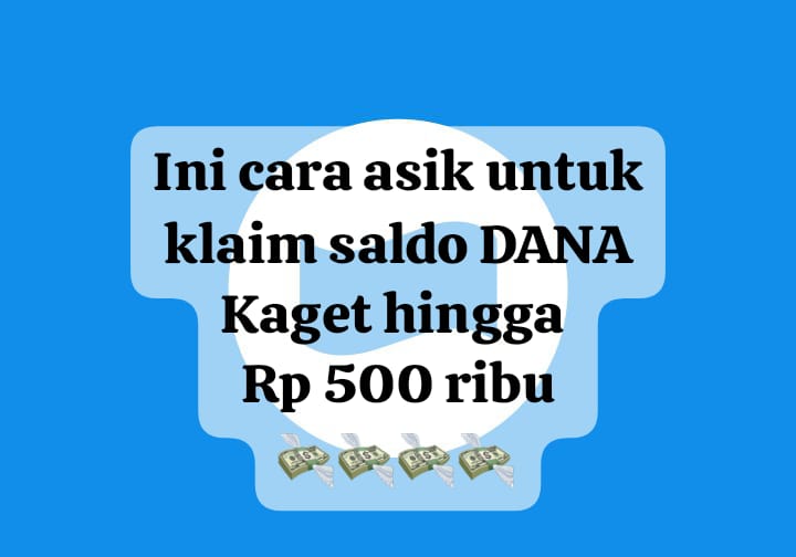 Begini Cara Asik Klaim Saldo DANA Kaget Rp 500 Ribu Secara Gratis, Cairkan Sekarang