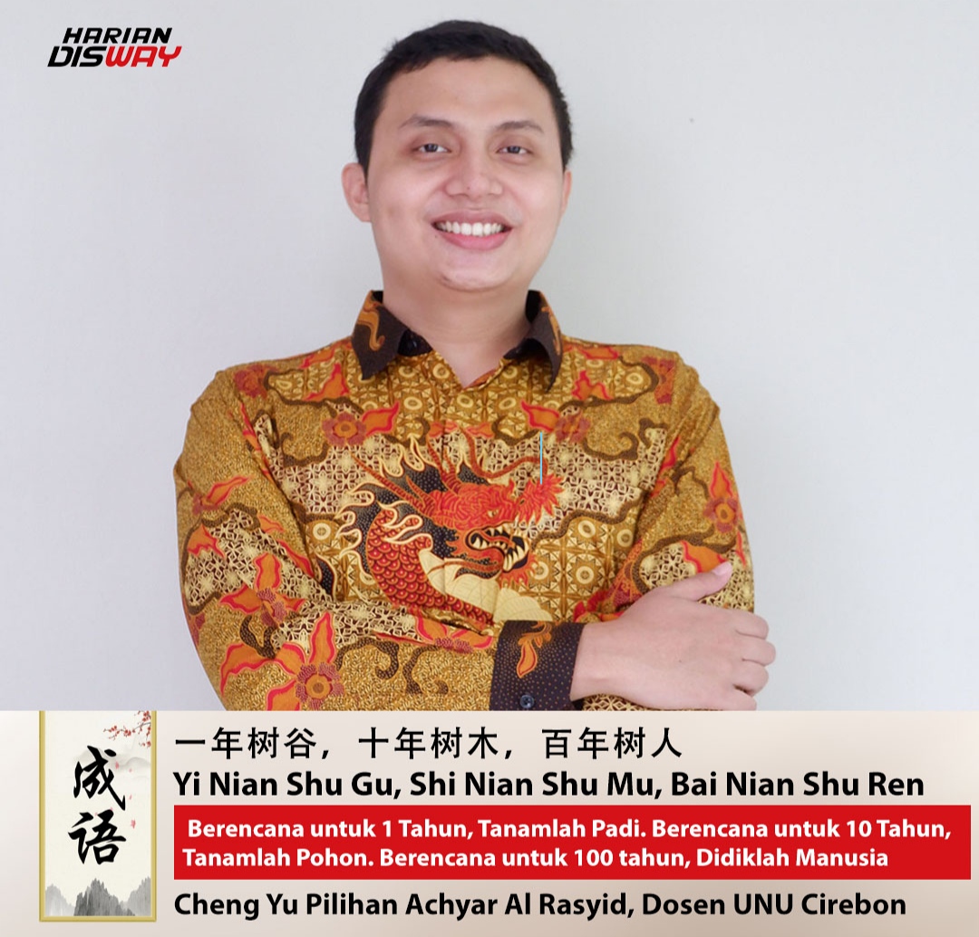 Cheng Yu Pilihan: Dosen UNU Cirebon Achyar Al Rasyid, Yi Nian Shu Gu, Shi Nian Shu Mu, Bai Nian Shu Ren