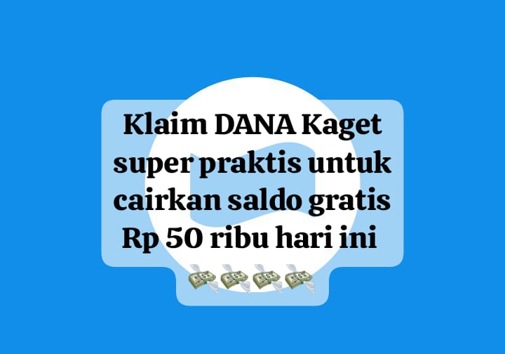 Super Praktis! Klaim DANA Kaget Lewat Tautan Gratis Hari Ini, Cairkan Saldo Mulai Rp 50 Ribu Sekarang