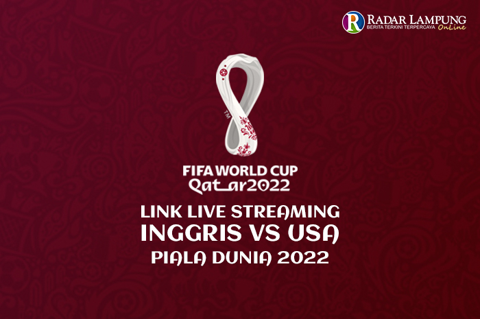 Link Live Streaming Inggris vs Amerika Serikat Grup B Piala Dunia 2022