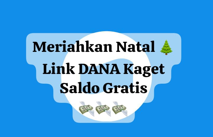 Meriahkan Natal Lewat Klik Link DANA Kaget, Cairkan Tambahan Saldo Gratis Rp 100 Ribu Akhir Tahun