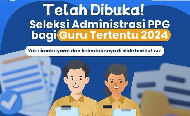 Seleksi Administrasi PPG Bagi Guru Tertentu 2024 Dibuka, Cek Syarat Lengkapnya Sekaligus Tahapannya