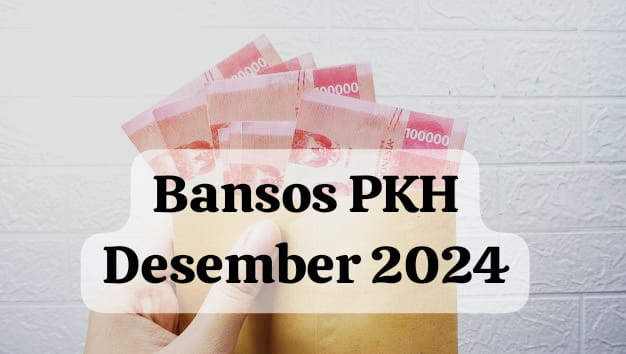 Bansos PKH Desember 2024 Segera Cair, Cek Rinciannya Sekaligus Kriteria Penerimanya