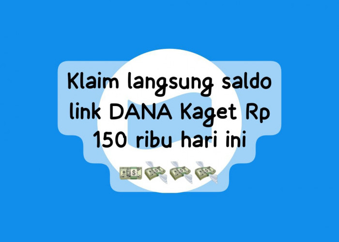 Klaim Langsung! Saldo Link DANA Kaget Rp 150 Ribu Hari Ini, Cairkan Tautan Gratis Edisi Terbatas Sekarang