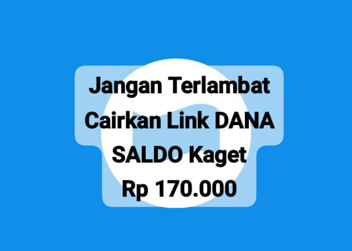 Jangan Terlambat Cairkan Saldo DANA Kaget, Segera Klaim Tautan Gratis Hingga Rp 170 Ribu