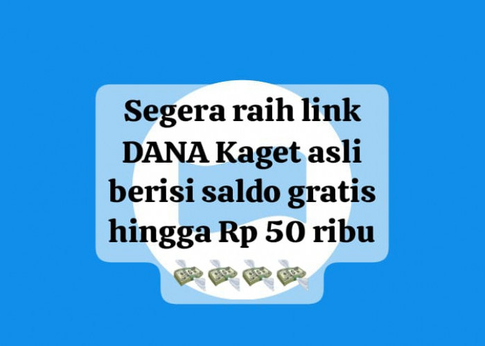 Segera Raih! Link DANA Kaget Asli Saldo Gratis Rp 50 Ribu, Klik Kuota Tautannya Sekarang