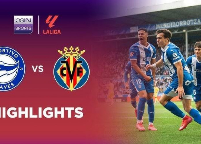 Link Live Streaming Deportivo Alavés vs Villarreal CF: Duel Penting di La Liga, Kapal Selam Kuning Incar 3Poin