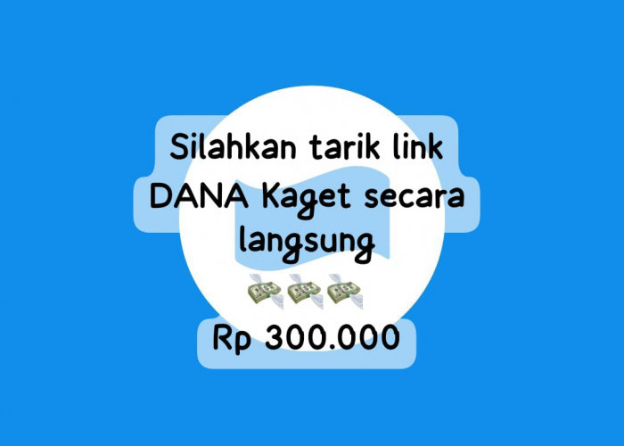 Begini Cara Tarik Link DANA Kaget Langsung Cair, Ambil Saldo Gratis Hingga Rp 300 Hari Ini