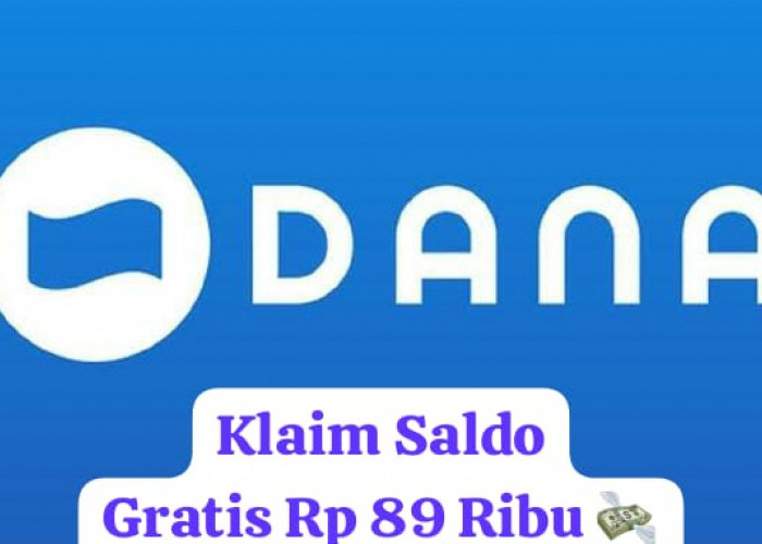 Segera Klaim! Saldo DANA Gratis Rp 89 Ribu Langsung Masuk Rekening Tanpa Download Aplikasi Apapun