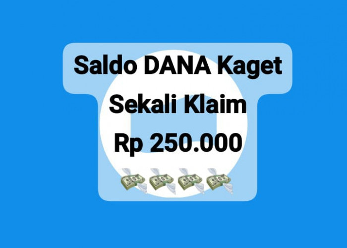 Dapatkan Kejutan Saldo DANA Kaget Rp 250 Ribu Sekali Klik Langsung Pencairan, Klaim Sekarang