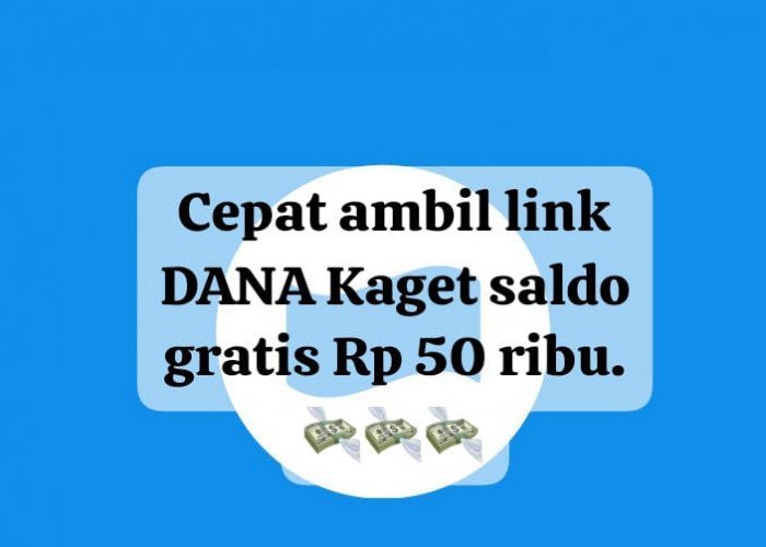 Klik Cepat Saldo Gratis Rp 50 Ribu Lewat Link DANA Kaget, Dapatkan Kesempatannya Sekarang