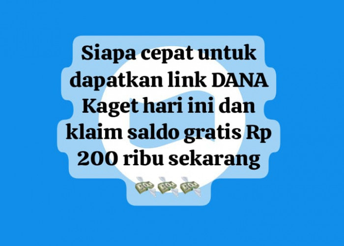 Siapa Cepat Dapatkan Link DANA Kaget Hari Ini, Klaim Saldo Gratis Rp 200 Ribu Terbatas Sekarang