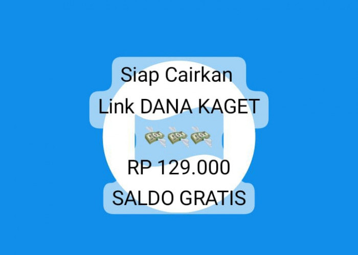 Siap Cairkan Link DANA Kaget Tanpa Potongan, Ambil Saldo Gratis Hingga Rp 129 Ribu Sekarang