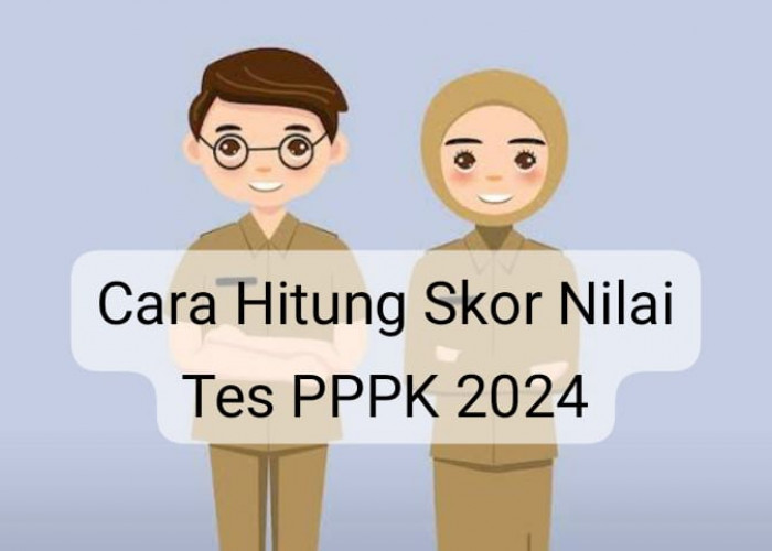 Begini Cara Hitung Skor Nilai yang Didapat Pada Pelaksanaan Tes PPPK 2024, Pelamar Periode I Perhatikan