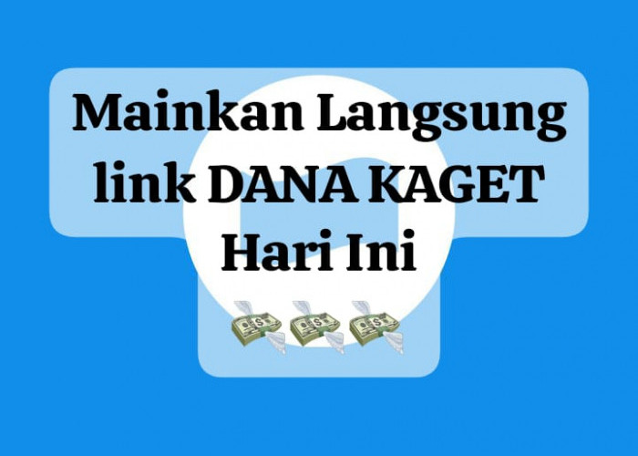 Langsung Mainkan! Link DANA Kaget Tanpa Modal, Menangkan Saldo Gratis Rp 270 Ribu Sekarang