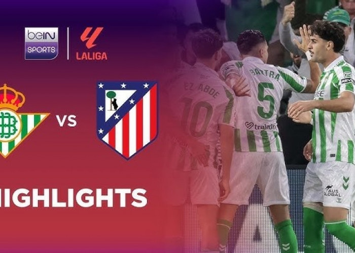 Prediksi Skor Real Betis vs Atletico Madrid: Los Verdiblancos Andalkan Kandang, Atletico Datang dengan Skuad