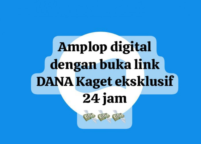 Cairkan Amplop Digital, Buka Link DANA Kaget Eksklusif 24 Jam, Klaim Saldo Gratis Sampai Rp 300 Ribu