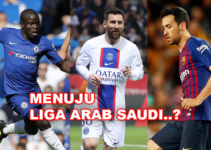 Sederet Bintang Sepak Bola Dunia Ini Digosipkan Akan Hijrah ke Liga Arab Saudi, Ada N'Golo Kante dan Leo Messi