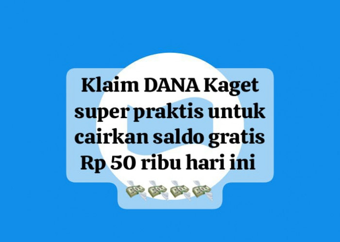 Super Praktis! Klaim DANA Kaget Lewat Tautan Gratis Hari Ini, Cairkan Saldo Mulai Rp 50 Ribu Sekarang