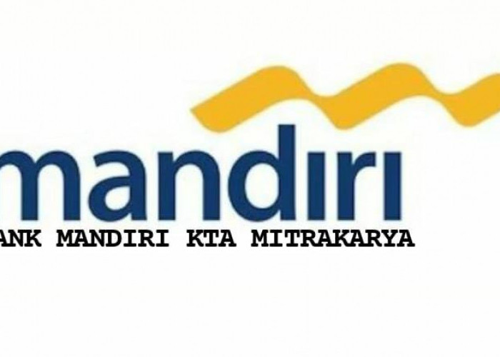 Fitur Utama Bank Mandiri KTA Mitrakarya, Lengkap dengan Plafon, Tenor Hingga Pencairan Pinjaman Rp 200 Juta