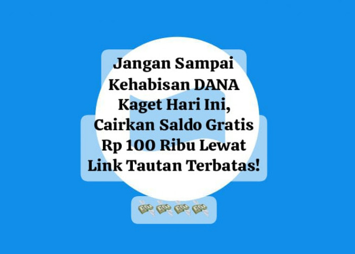 Jangan Sampai Kehabisan DANA Kaget Hari Ini, Cairkan Saldo Gratis Rp 100 Ribu Lewat Link Tautan Terbatas!