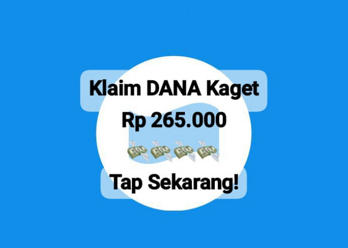 Klaim Segera Saldo DANA Kaget Rp 265 Ribu, Tap Link Gratisnya Hari Ini