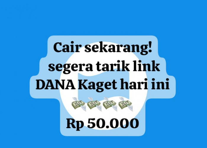 Cair Sekarang! Tarik Link DANA Kaget Hari Ini, Klaim Saldo Gratis Rp 50 Ribu Secara Langsung  Tanpa Potongan