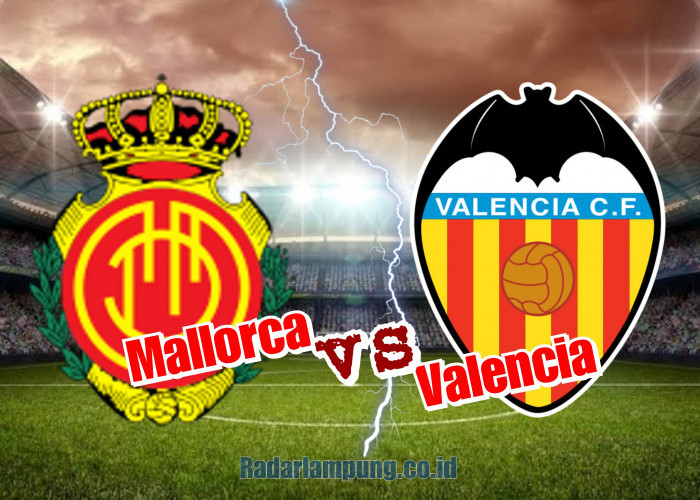 Prediksi Skor Mallorca vs Valencia di La Liga: Highlights, Line Up, dan Link Live Streaming