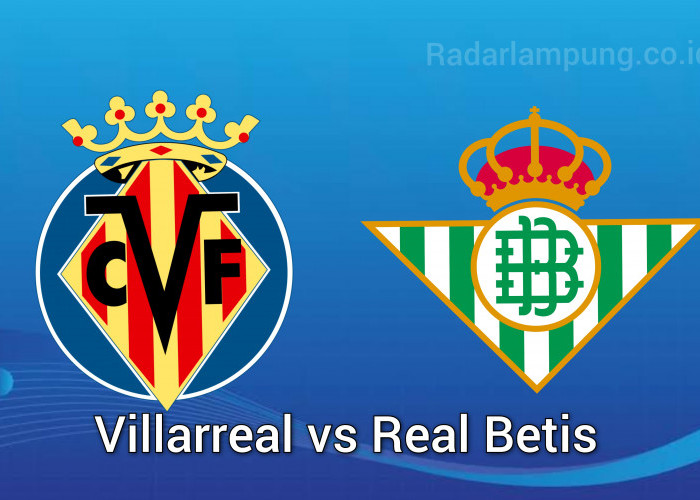 Prediksi Skor Villarreal vs Real Betis di Liga Spanyol: Head to Head, Pemain, hingga Perkiraan Hasil Akhir