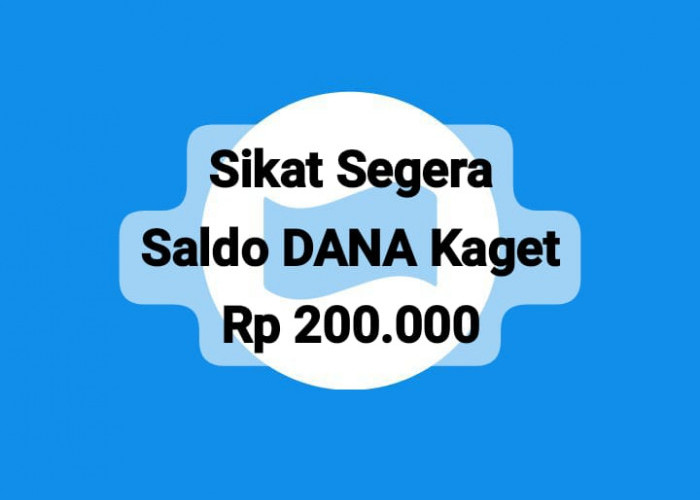 Sikat Segera Saldo DANA Kaget Rp 200 Ribu, Klaim Gratis Tautan Linknya Hari Ini