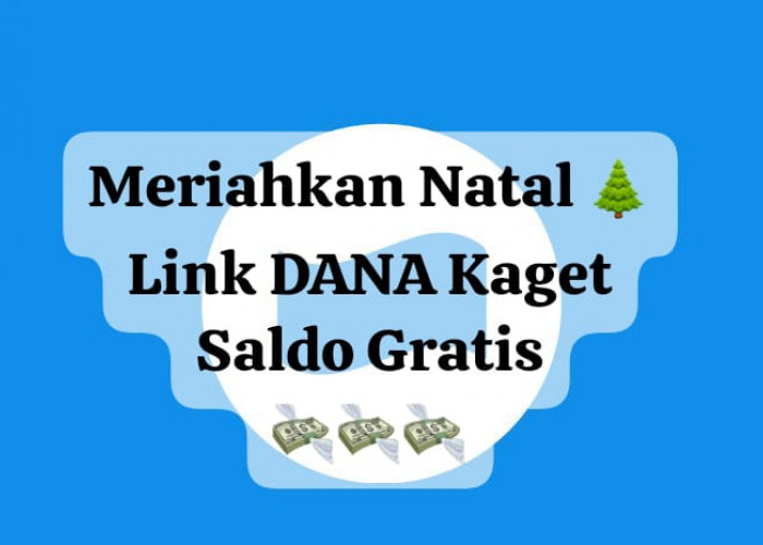 Meriahkan Natal Lewat Klik Link DANA Kaget, Cairkan Tambahan Saldo Gratis Rp 100 Ribu Akhir Tahun