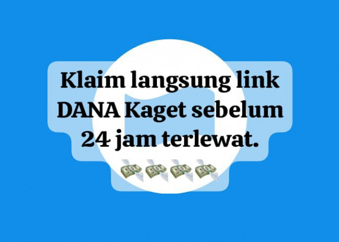 Langsung Klaim Link DANA Kaget Sebelum 24 Jam, Klik Saldo Gratis Hingga Rp 100 Ribu Bisa Cair Hari Ini