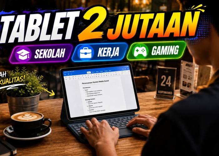 Rekomendasi Tablet 2 Jutaan Terbaik 2026: Pilihan Serbaguna Buat Gaming, Kerja, dan Kebutuhan Kuliah