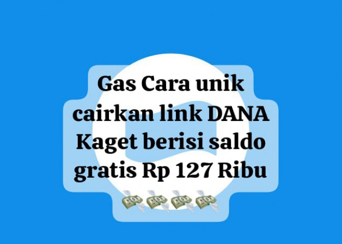 Cara Unik Cairkan Link DANA Kaget Penuh Kejutan, Raih Keberuntungan Saldo Gratis Rp 127 Ribu Hari Ini