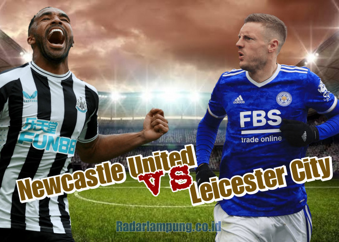 Prediksi Skor Newcastle United vs Leicester City di Liga Inggris: Preview Tim, Head to Head, dan Line-up