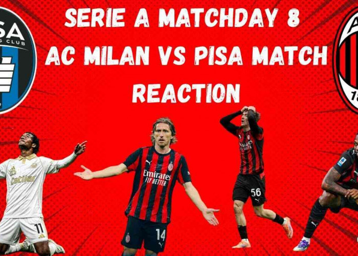 Prediksi Skor Pisa vs AC Milan: Rossoneri Incar Tiga Poin, Pisa Berjuang Keluar dari Zona Merah