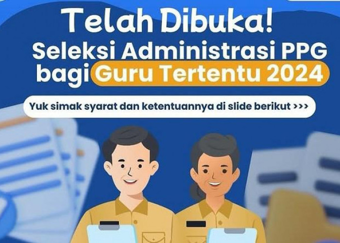 Seleksi Administrasi PPG Bagi Guru Tertentu 2024 Dibuka, Cek Syarat Lengkapnya Sekaligus Tahapannya