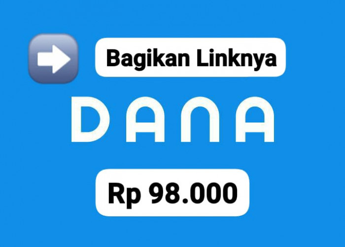 Bagikan Linknya! Terima Saldo DANA Gratis Rp 98.000 Langsung Cair Ke Akun Dompet Digital Sekarang