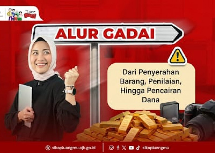 Cegah Kerugian Saat Gadai Barang, OJK Bagikan 5 Tahapan Penting dan Tips Keuangan yang Wajib Diketahui