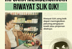 Jangan Dianggap Remeh, Riwayat SLIK OJK Merupakan Cerminan Kebiasaan Finansial Anda